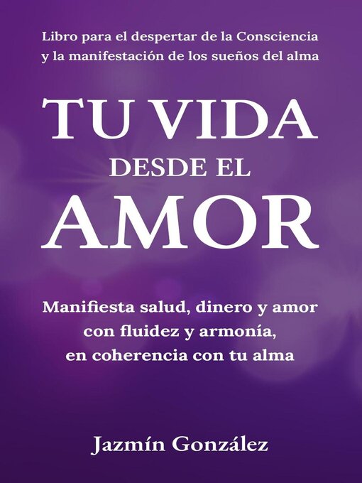 Title details for Tu Vida desde el Amor (Manifiesta Salud, Dinero y Amor con fluidez y armonía, en coherencia con tu Alma) by Jazmin Gonzalez - Available